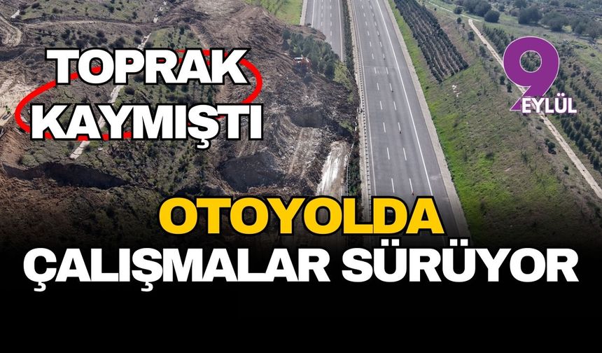 Toprak kaymıştı... İzmir-İstanbul Otoyolu'nda çalışmalar sürüyor