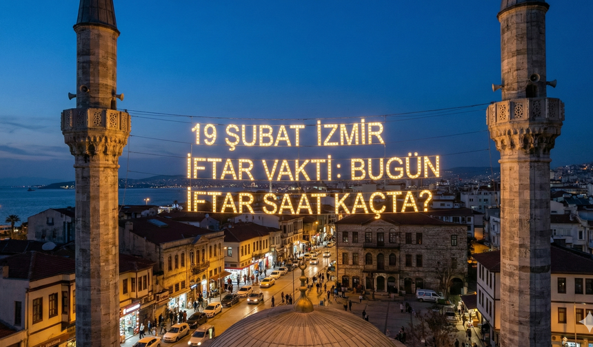 19 Şubat İzmir İftar Vakti: Bugün İftar Saat Kaçta? (Canlı Sayaç)