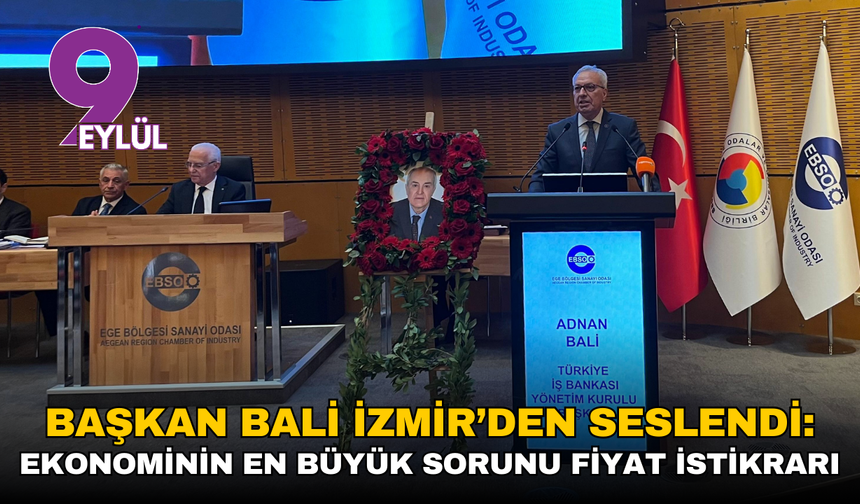 Başkan Bali’den İzmir’den mesaj: Ekonominin en büyük sorunu fiyat istikrarı!