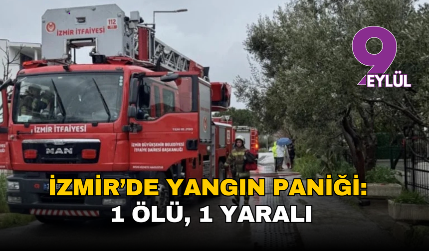 İzmir’de ev yangını faciası: Dumandan etkilenen bir kişi yaşamını yitirdi