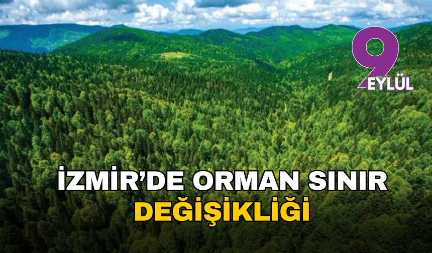 Resmi Gazete’de yayımlandı: İzmir’de orman sınır değişikliği