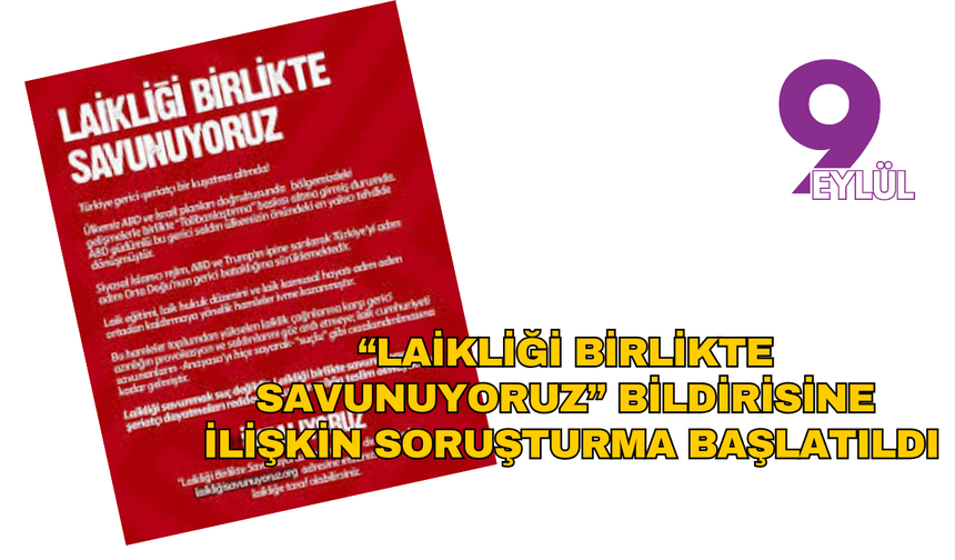 “Laikliği birlikte savunuyoruz” Bildirisine Soruşturma