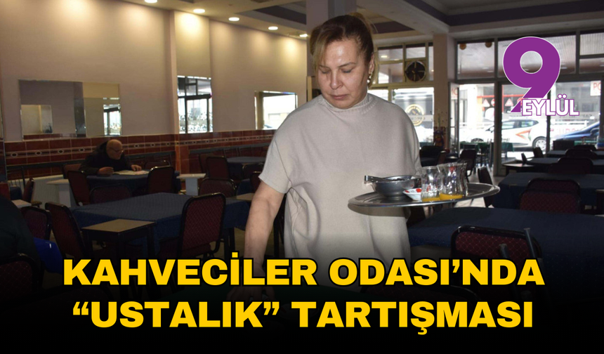 Kahveciler Odası’nda 'ustalık' tartışması