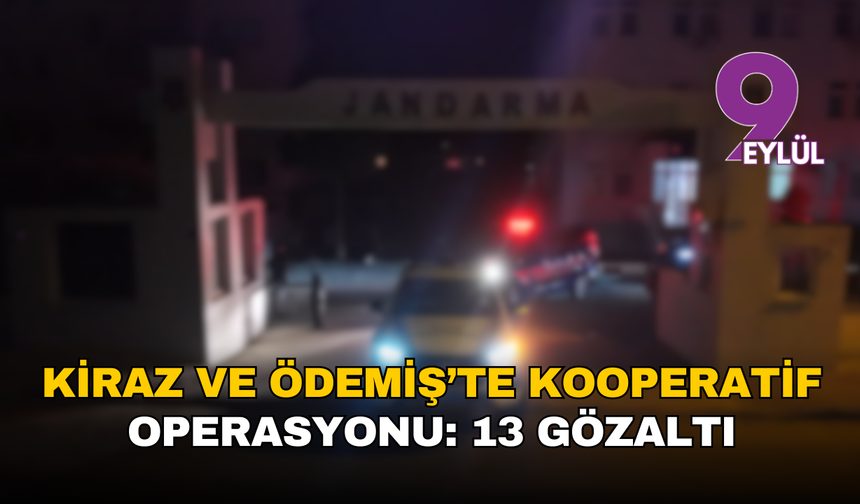 Kiraz ve Ödemiş’te kooperatif operasyonu: 13 gözaltı