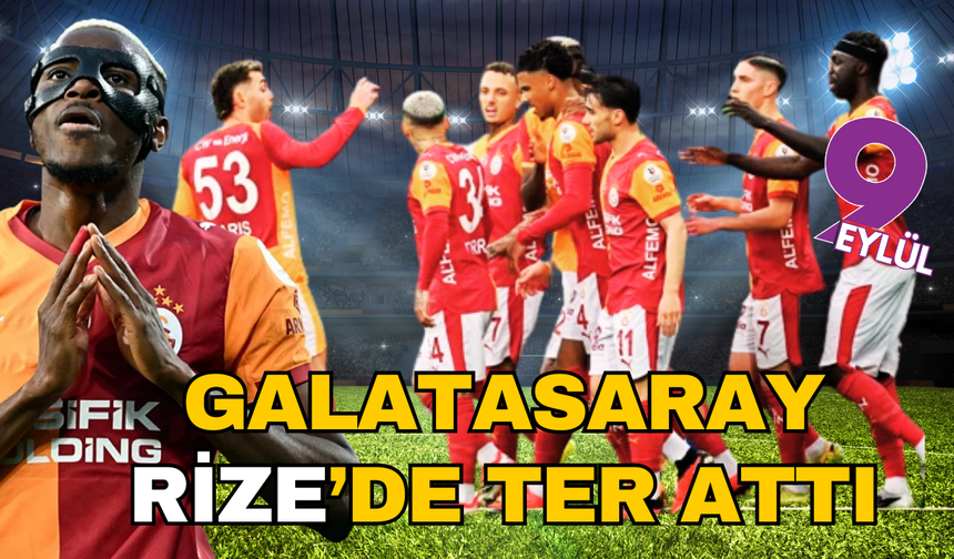 Galatasaray Rizespor deplasmanında ter attı: 0-3