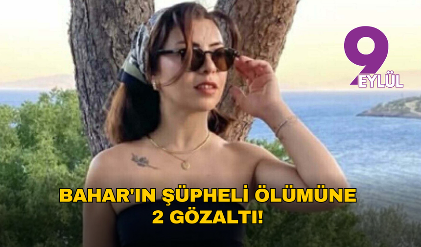 Bahar'ın teknedeki şüpheli ölümüne 2 gözaltı!