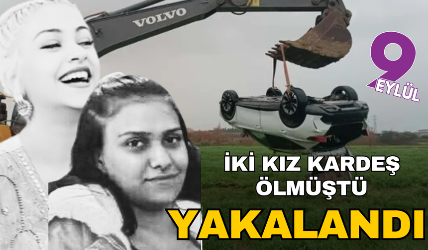 İki kız kardeş yaşamını yitirmişti: Yakalandı