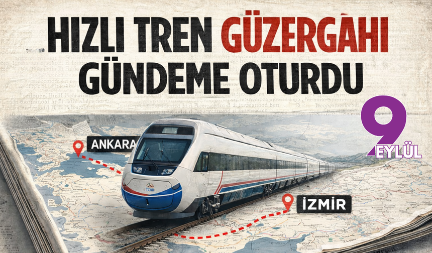 İzmir-Ankara hızlı tren hattında güzelgah belli oldu!