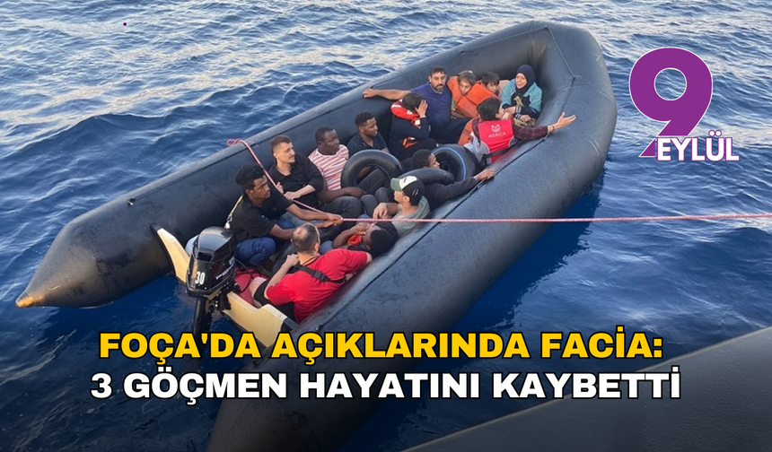 Foça'da açıklarında facia: Lastik bot battı, 3 göçmen hayatını kaybetti