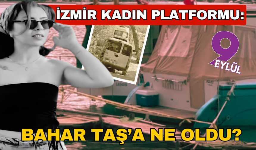 İzmir Kadın Platformu: Bahar Taş’a ne oldu?