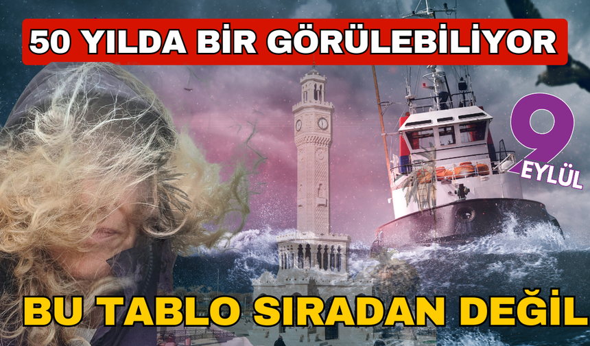 İzmir’de 50 yılda bir görülebilen meteorolojik tablo