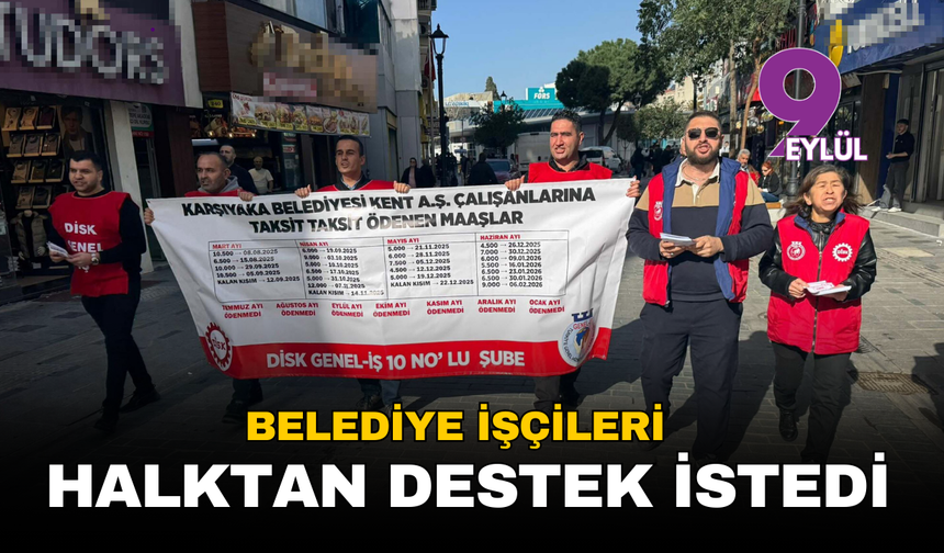 Karşıyaka’da belediye işçileri yürüdü, halktan destek istedi
