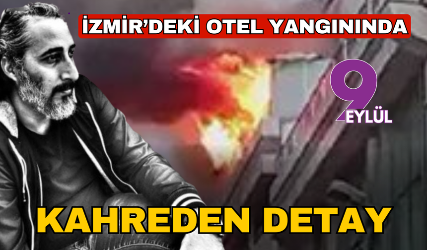 İzmir'deki yangında kahreden detay