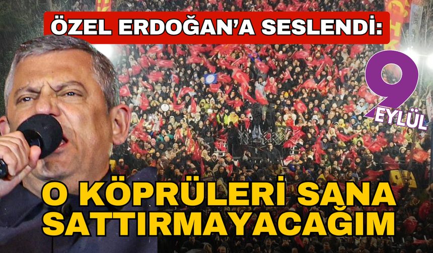 Özel: Erdoğan'a sesleniyorum, o köprüleri sana sattırmayacağım