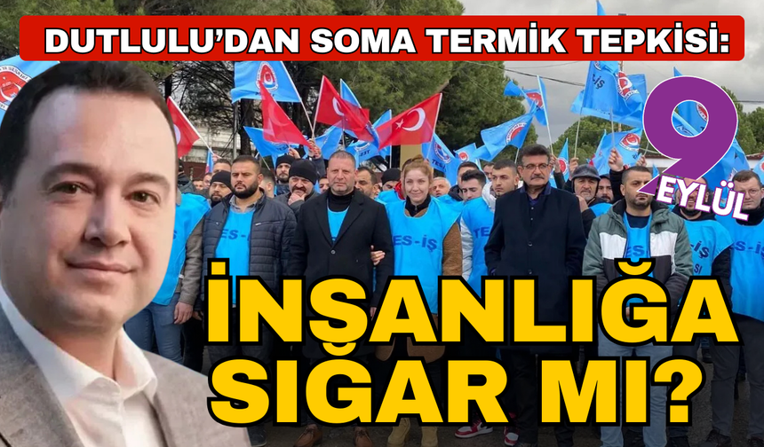 Besim Dutlulu’dan Soma Termik tepkisi: “Bu karar insanlığa sığar mı?”