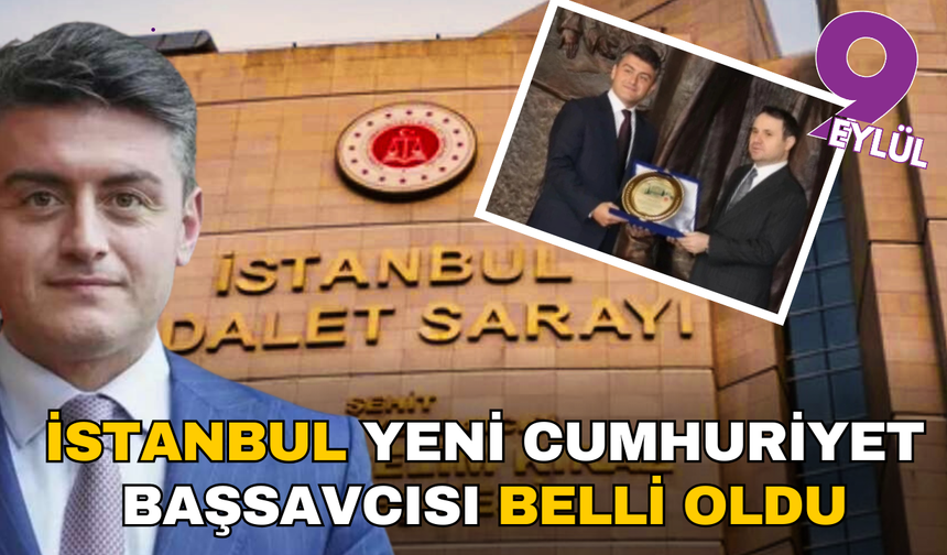 İstanbul Cumhuriyet başsavcısı belli oldu