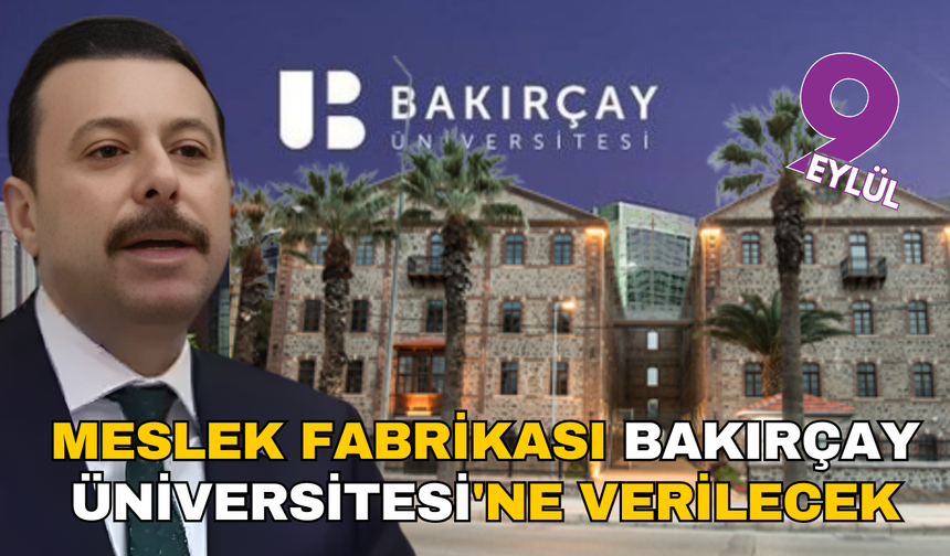 Meslek fabrikası Bakırçay Üniversitesi'ne verilecek