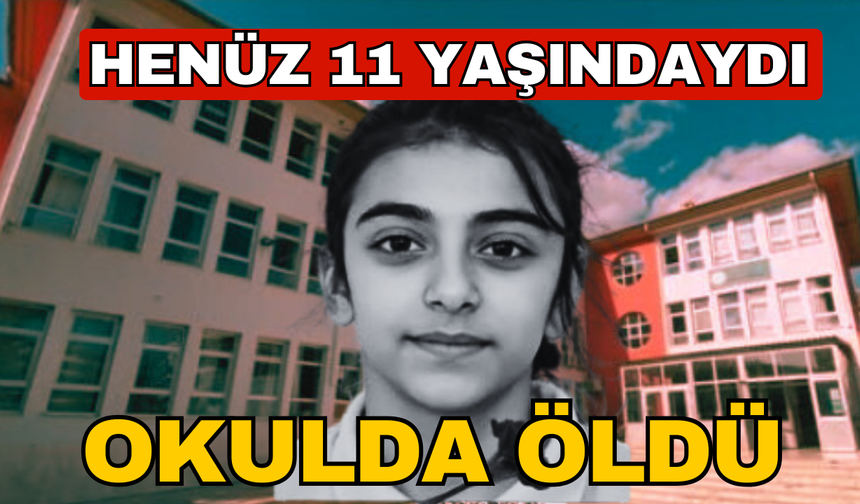 11 yaşındaki Öykü okulda öldü