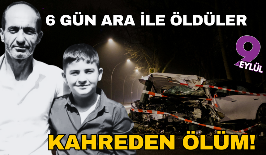 Kahreden olay: Baba ve oğlu 6 gün arayla öldü