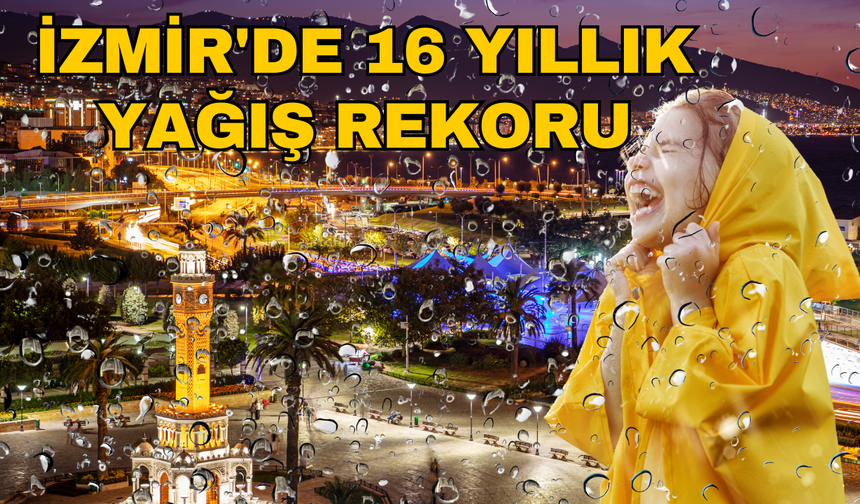 İzmir son 16 yılın en yağışlı şubat ayını yaşıyor