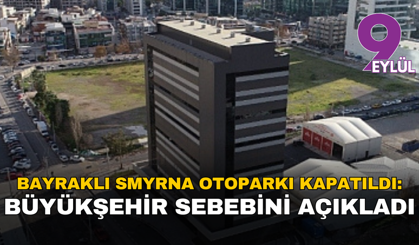 Bayraklı Smyrna Otoparkı kapatıldı: Büyükşehir sebebini açıkladı