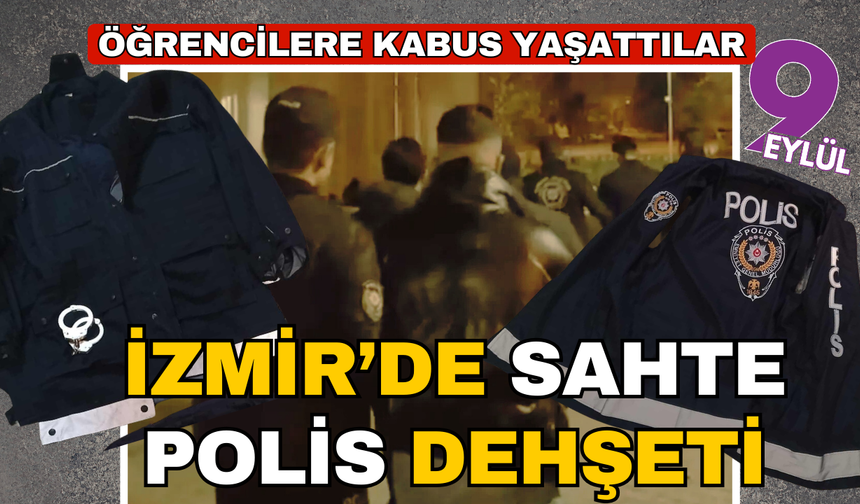 İzmir’de sahte polis dehşeti: Erasmus öğrencilerini rehin aldılar!