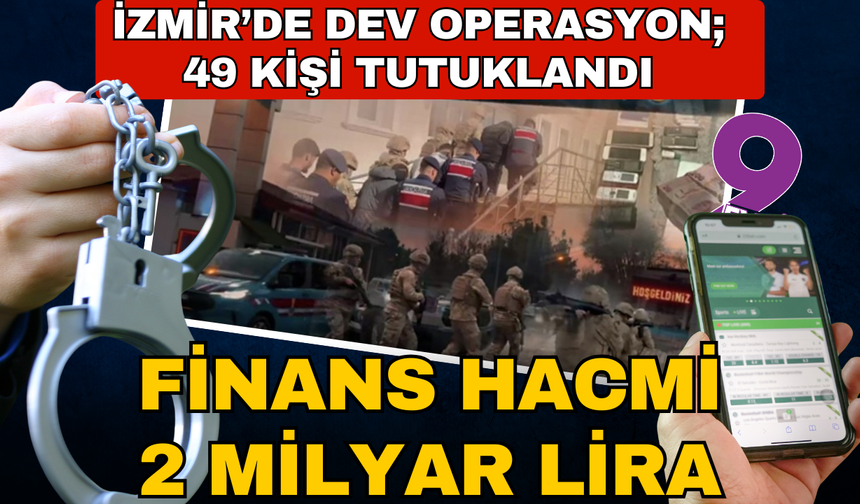 İzmir'de dev operasyon; 49 kişi tutuklandı