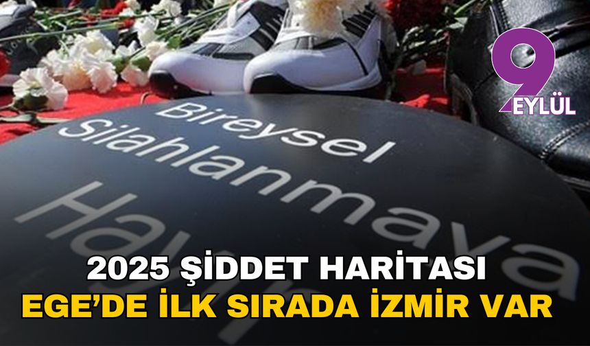 2025 şiddet haritası: Ege’de ilk sırada İzmir var