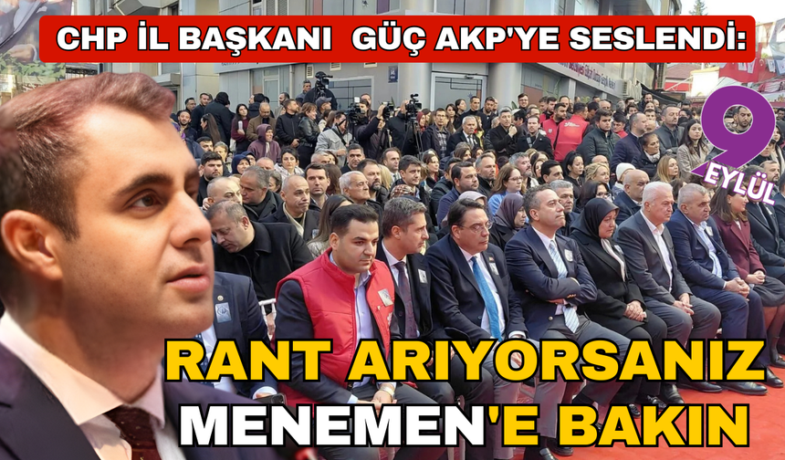 CHP İl Başkanı Çağatay Güç AKP'ye seslendi: Rant arıyorsanız Menemen'e bakın