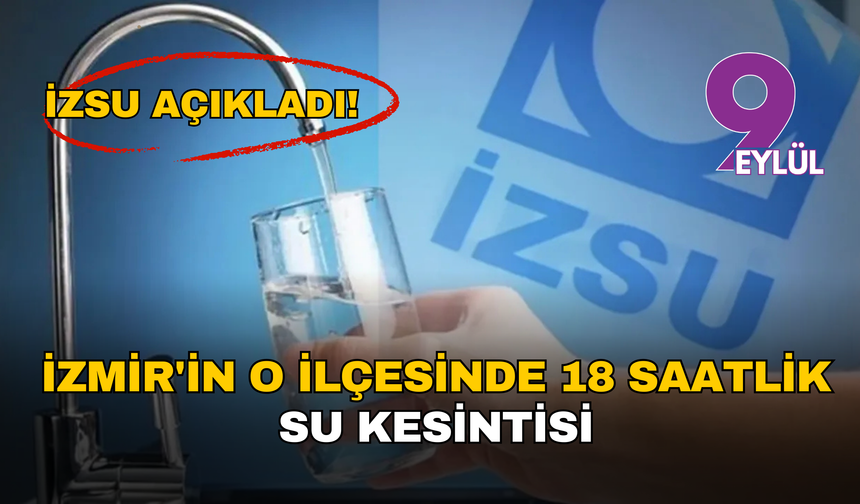 İZSU’dan İzmir için yeni su kesintisi uyarısı: Menemen’de 18 saatlik kesinti!