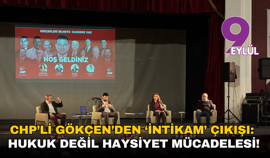 CHP’li Gökçen’den ‘intikam’ çıkışı: Hukuk değil haysiyet mücadelesi!