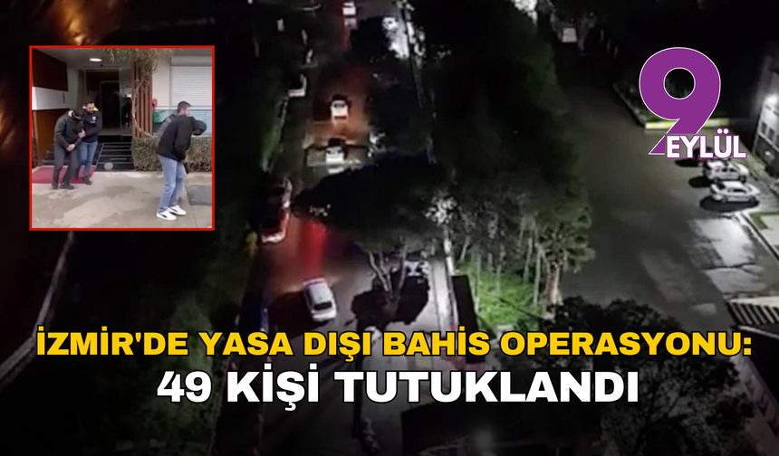 İzmir'de yasa dışı bahis operasyonu: 49 kişi tutuklandı, 2 milyar liralık para hareketi tespit edildi