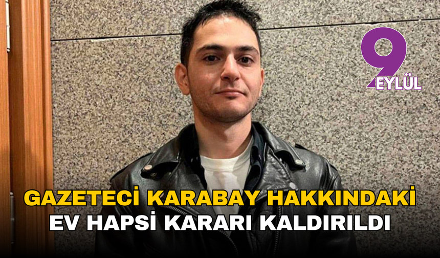 Gazeteci Furkan Karabay hakkındaki ev hapsi kararı kaldırıldı