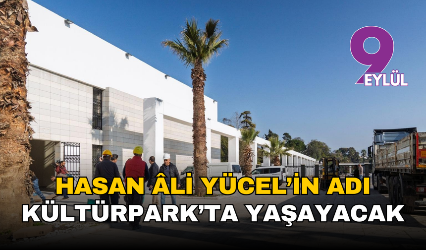 Hasan Âli Yücel’in adı Kültürpark’ta yaşayacak