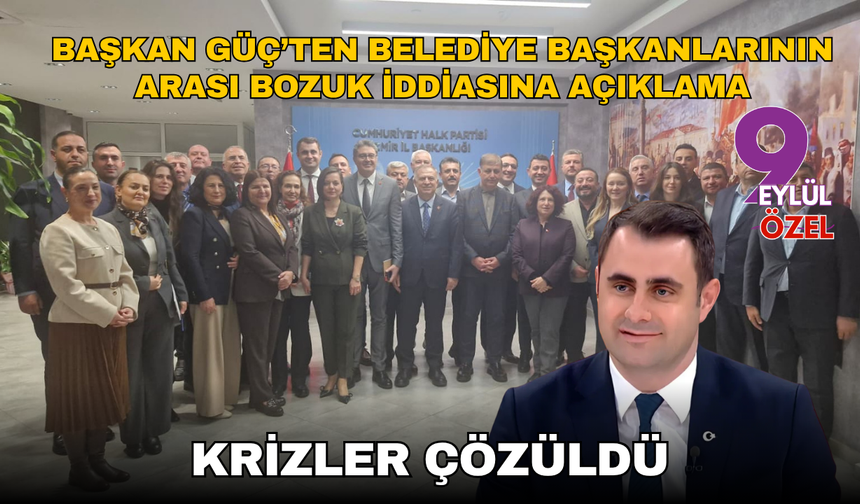 Başkan Güç’ten belediye başkanlarının arası bozuk iddiasına açıklama: Krizler çözüldü