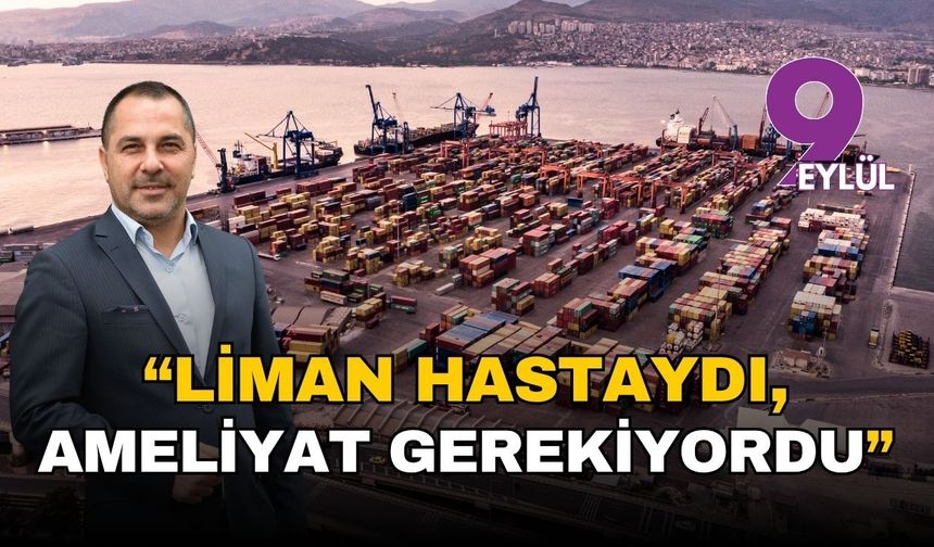 DTO Başkanı Öztürk: Alsancak Limanı hastaydı, bıçak vuruldu