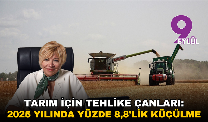 Tarım için tehlike çanları: 2025 yılında yüzde 8,8’lik küçülme