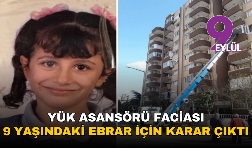 Yük asansörü faciası: 9 yaşındaki Ebrar için karar çıktı