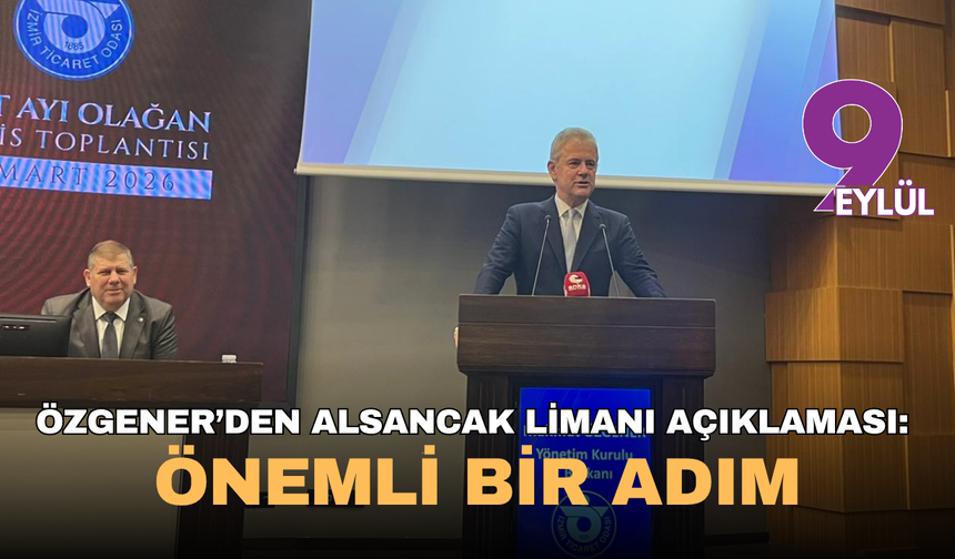 Özgener’den Alsancak Limanı açıklaması: Önemli bir adım