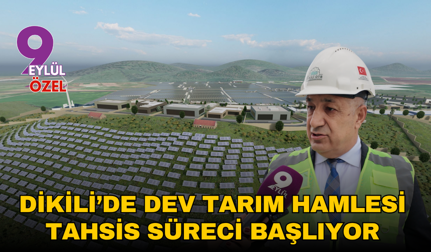Dikili’de dev tarım hamlesi: Tahsis süreci başlıyor