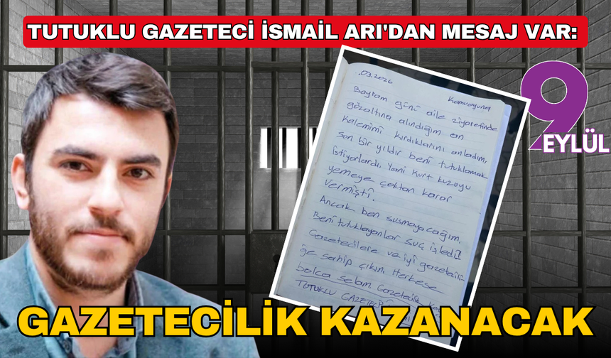 Tutuklu gazeteci İsmail Arı'dan mesaj var: Gazetecilik kazanacak