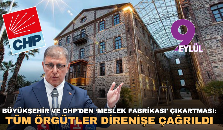 Büyükşehir ve CHP’den ‘Meslek Fabrikası’ çıkartması: Tüm örgütler direnişe çağrıldı