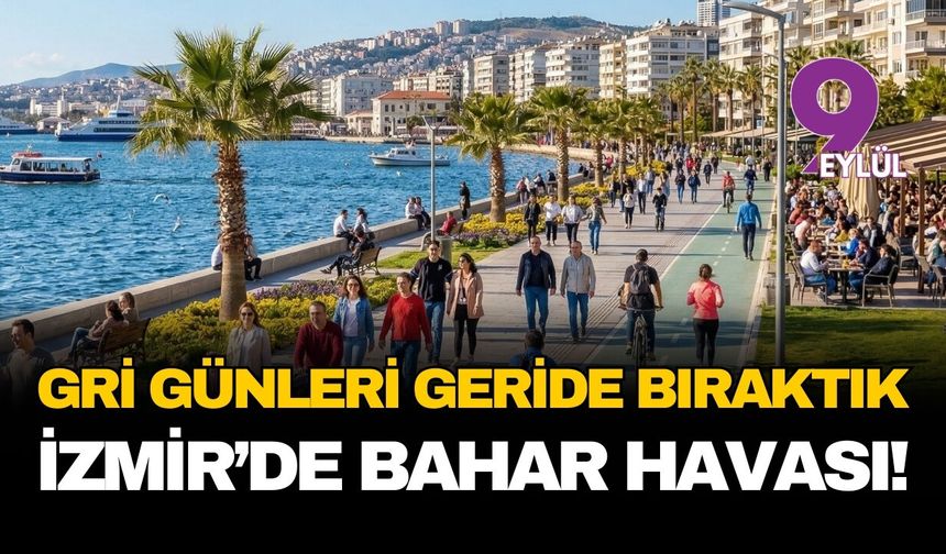 Gri günleri geride bıraktık... İzmir'de bahar havası!