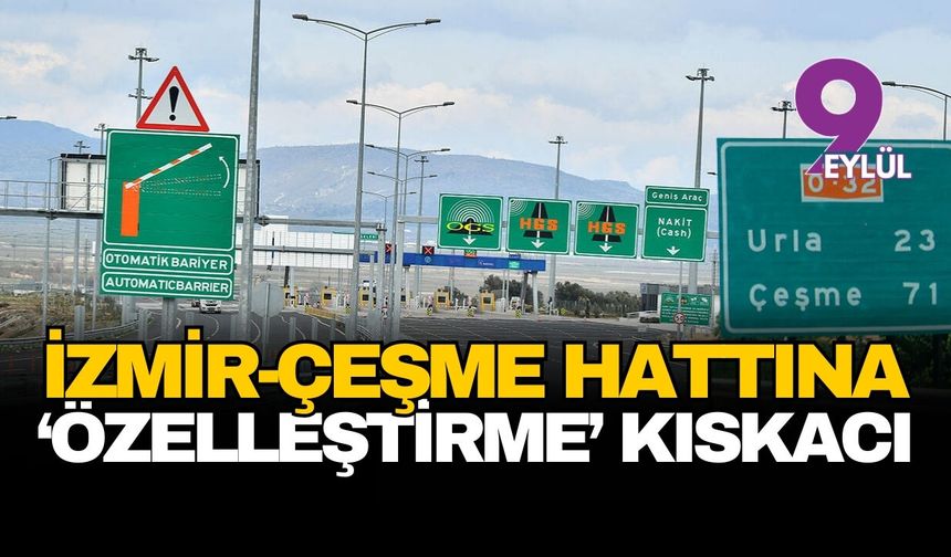 İzmir-Çeşme yollarında 'özelleştirme' kıskacı