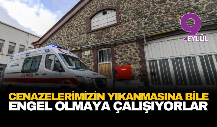 CHP İzmir'den 'Gasilhane' tepkisi: Cenazelerimizin yıkanmasına bile engel olmaya çalışıyorlar
