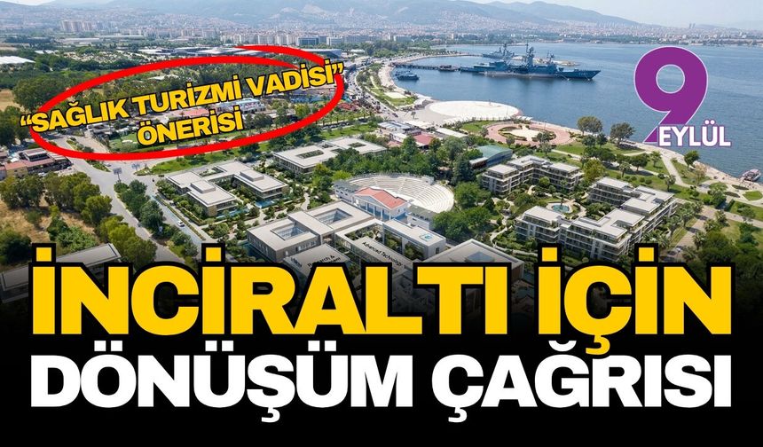 İnciraltı için “sağlık turizmi vadisi” önerisi