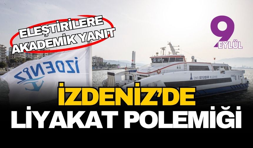 İZDENİZ’de "liyakat" polemiği: Eleştirilere akademik yanıt