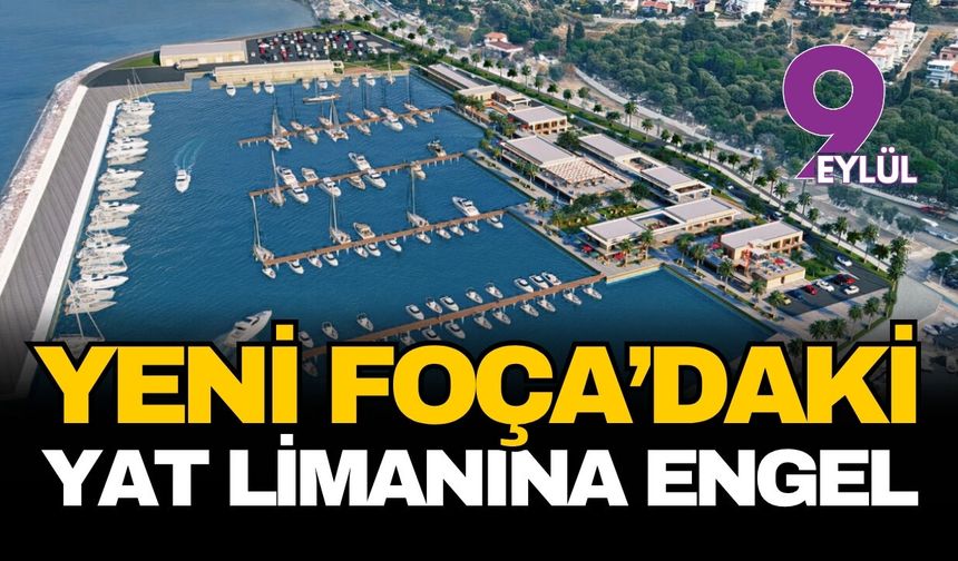 Yeni Foça'daki liman projesine "Osmanlı" freni