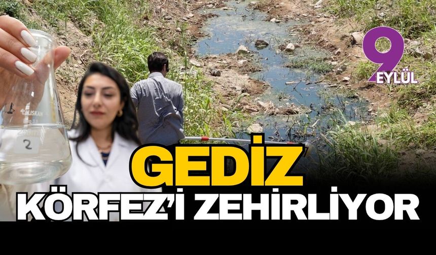 Gediz alarm veriyor: Sanayi ve tarım atıkları İzmir Körfezi’ni zehirliyor