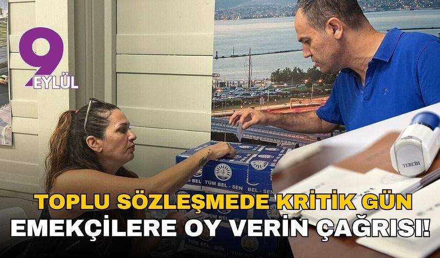 Toplu sözleşmede kritik gün: Emekçilere oy verin çağrısı!